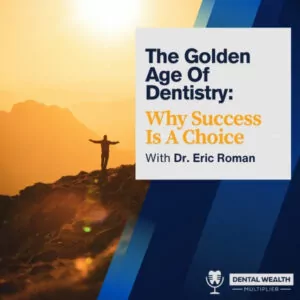 Dental Wealth Multiplier - Jonathan Moffat | Dr. Eric Roman | Golden Age