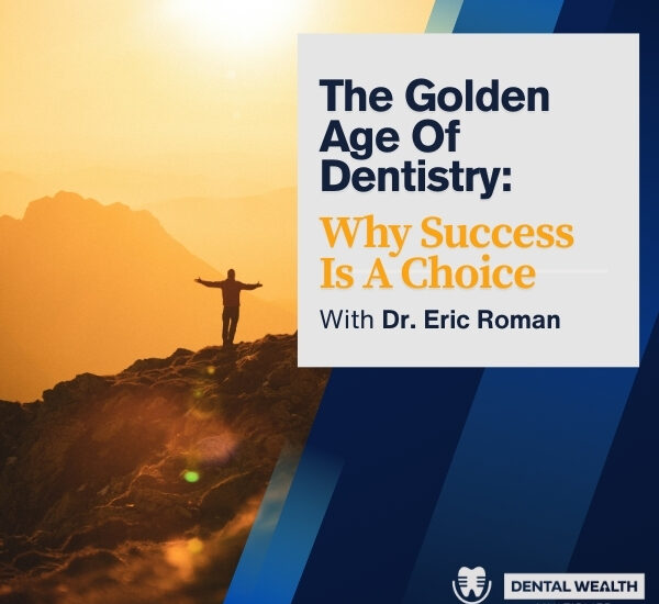 Dental Wealth Multiplier - Jonathan Moffat | Dr. Eric Roman | Golden Age