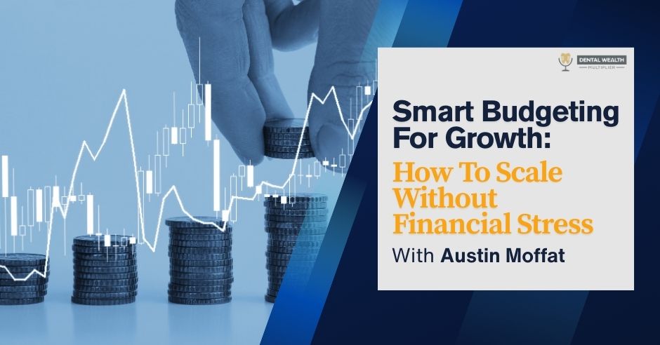 Dental Wealth Multiplier - Jonathan Moffat | Austin Moffat | Smart Budgeting