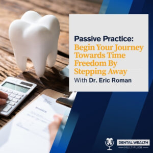 Dental Wealth Multiplier - Jonathan Moffat | Dr. Eric Roman | Dental Life