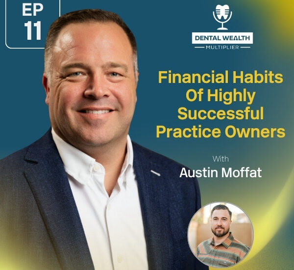 Dental Wealth Multiplier - Jonathan Moffat | Austin Moffat | Financial Habits