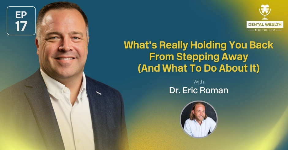 Dental Wealth Multiplier - Jonathan Moffat | Dr. Eric Roman | Stepping Away