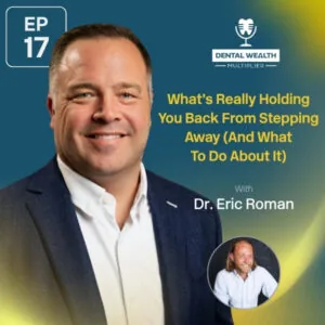Dental Wealth Multiplier - Jonathan Moffat | Dr. Eric Roman | Stepping Away