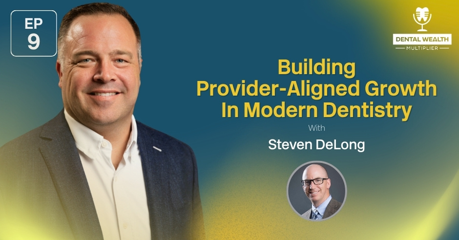 Dental Wealth Multiplier - Jonathan Moffat | Steven DeLong | Provider-Aligned Growth