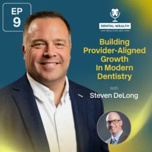 Dental Wealth Multiplier - Jonathan Moffat | Steven DeLong | Provider-Aligned Growth
