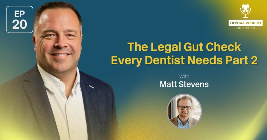 Dental Wealth Multiplier - Jonathan Moffat | Matt Stevens | Legal Gut Check