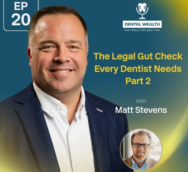 Dental Wealth Multiplier - Jonathan Moffat | Matt Stevens | Legal Gut Check