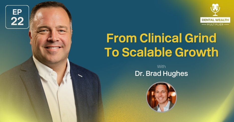 Dental Wealth Multiplier - Jonathan Moffat | Dr. Brad Hughes | Clinical Grind