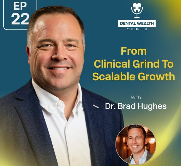Dental Wealth Multiplier - Jonathan Moffat | Dr. Brad Hughes | Clinical Grind