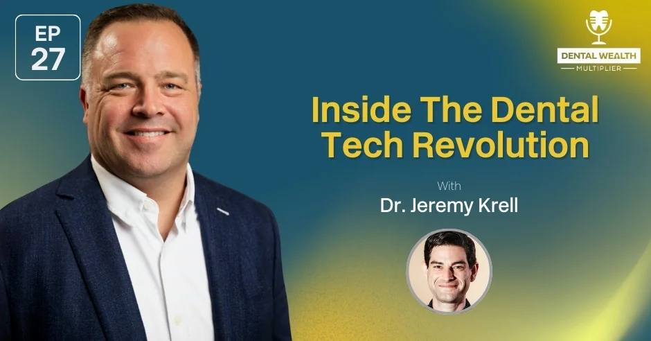 Dental Wealth Multiplier - Jonathan Moffat | Dr. Jeremy Krell | Tech Revolution