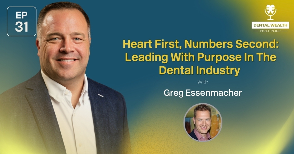 Dental Wealth Multiplier - Jonathan Moffat | Greg Essenmacher | Heart-First Leadership
