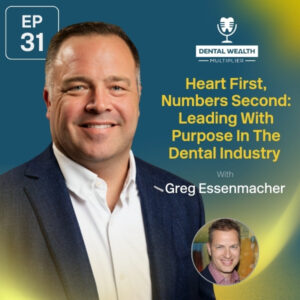Dental Wealth Multiplier - Jonathan Moffat | Greg Essenmacher | Heart-First Leadership