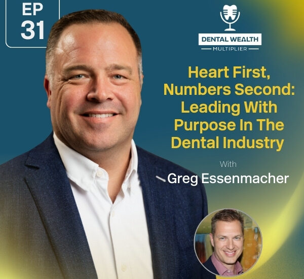 Dental Wealth Multiplier - Jonathan Moffat | Greg Essenmacher | Heart-First Leadership